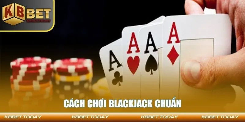 Cách chơi blackjack chuẩn
