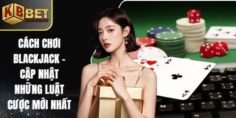 Cách chơi Blackjack