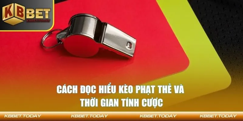 Cách đọc hiểu kèo phạt thẻ và thời gian tính cược