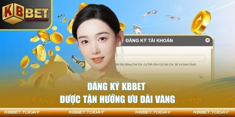 Đăng ký KBBET được tận hưởng ưu đãi vàng