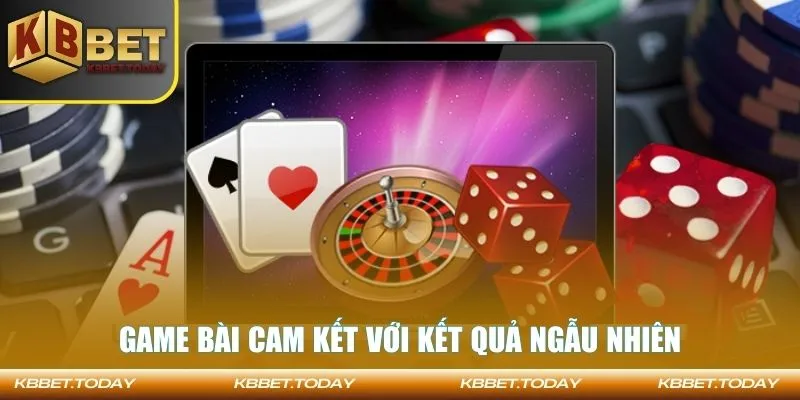Game bài cam kết với kết quả ngẫu nhiên