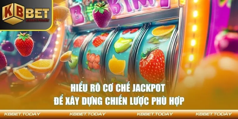 Hiểu rõ cơ chế jackpot để xây dựng chiến lược phù hợp