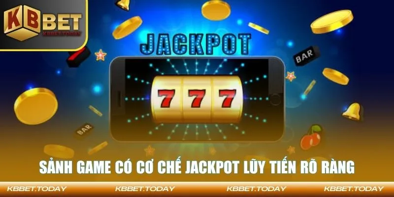 Sảnh game có cơ chế jackpot lũy tiến rõ ràng