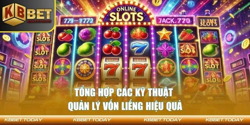Tổng hợp các kỹ thuật quản lý vốn liếng hiệu quả