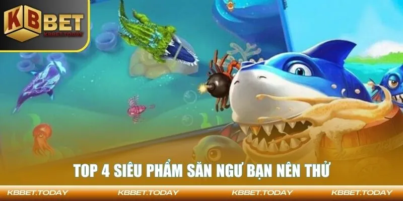 Top 4 siêu phẩm săn ngư bạn nên thử