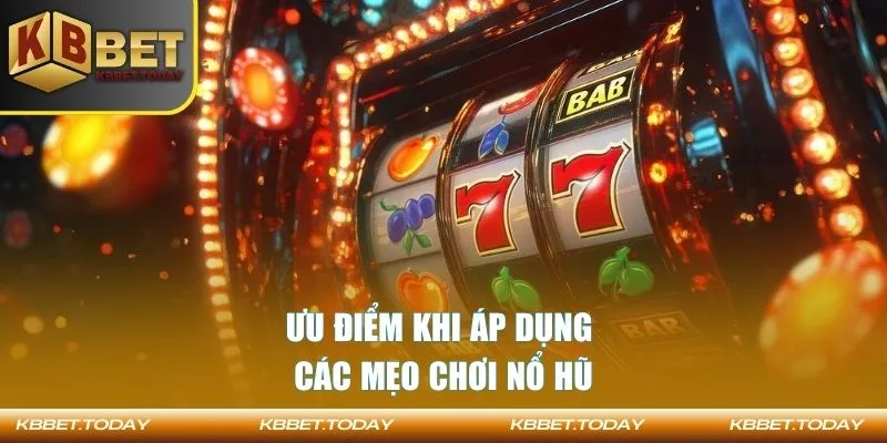 Ưu điểm khi áp dụng các mẹo chơi nổ hũ